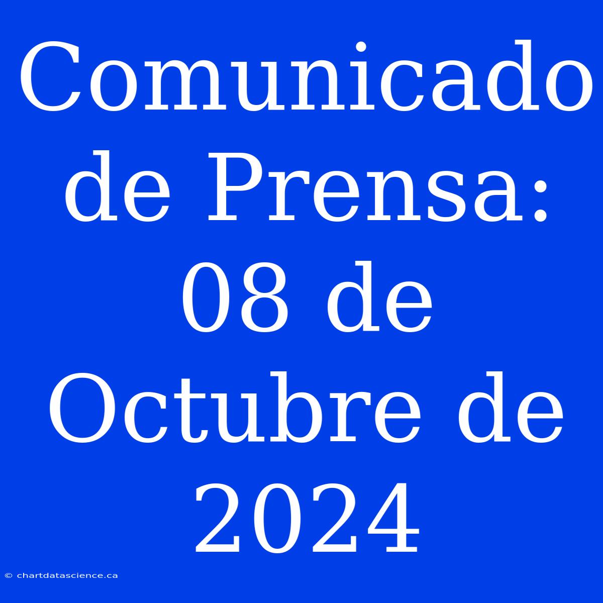 Comunicado De Prensa: 08 De Octubre De 2024