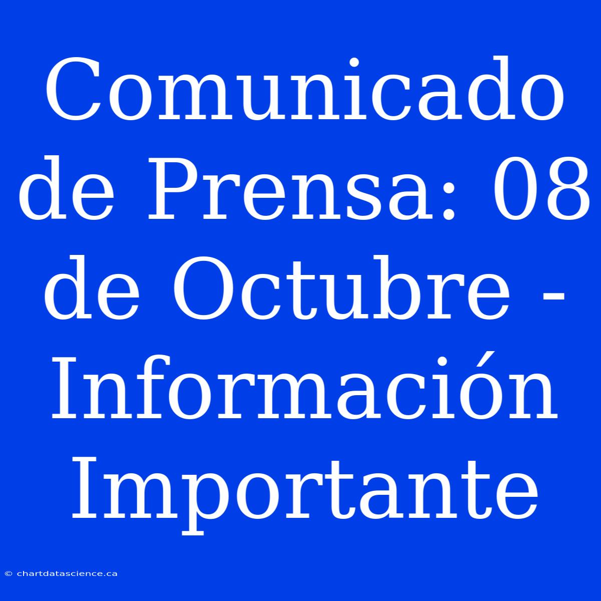 Comunicado De Prensa: 08 De Octubre - Información Importante