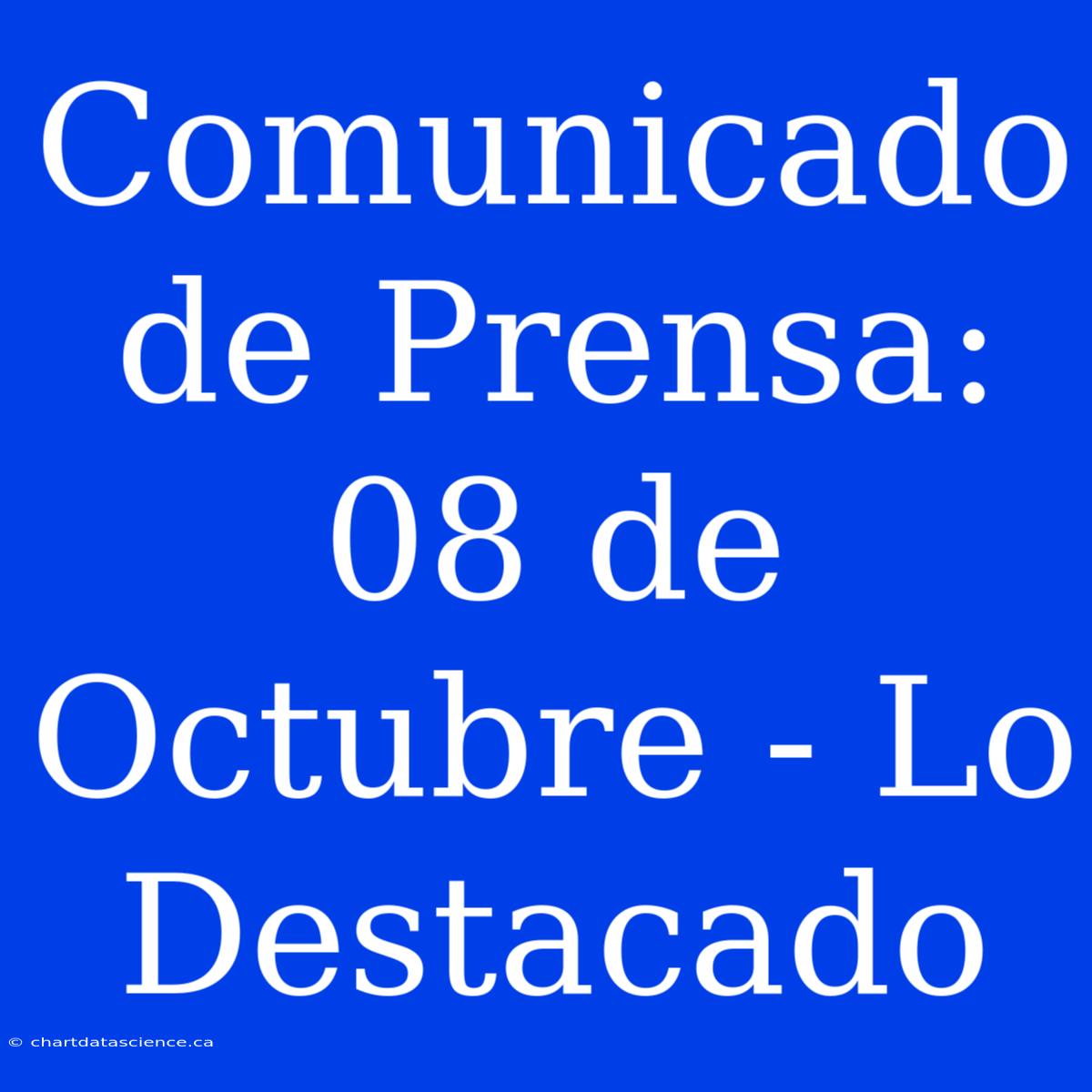 Comunicado De Prensa: 08 De Octubre - Lo Destacado