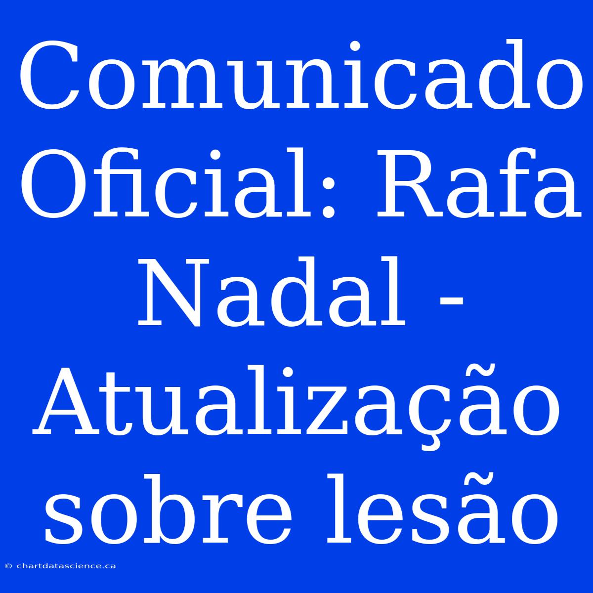 Comunicado Oficial: Rafa Nadal - Atualização Sobre Lesão