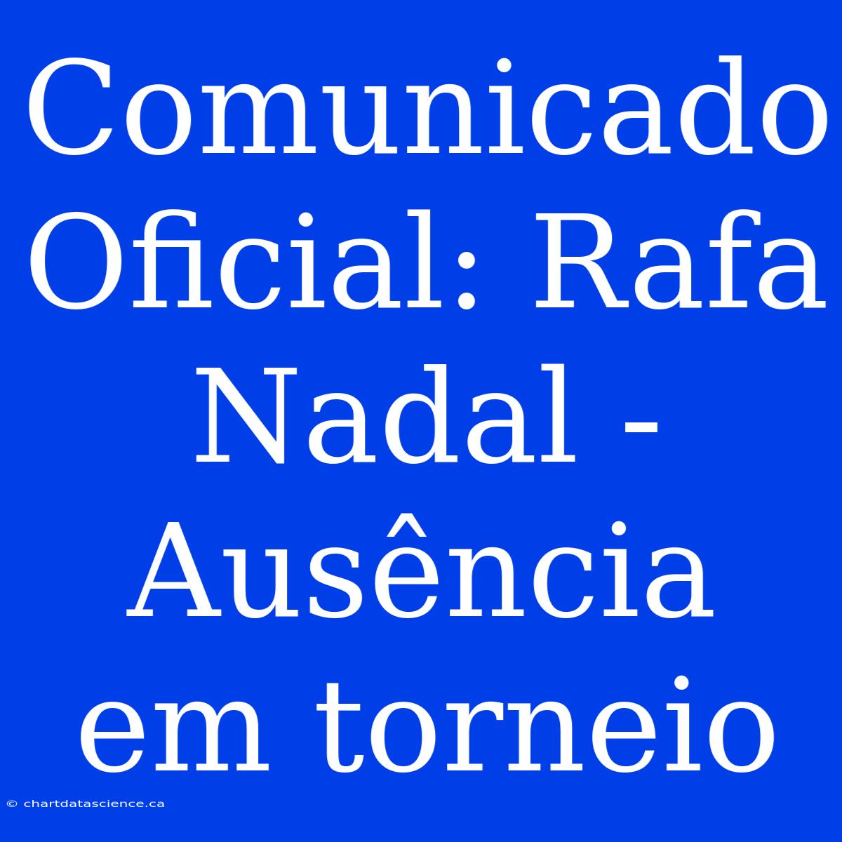 Comunicado Oficial: Rafa Nadal - Ausência Em Torneio