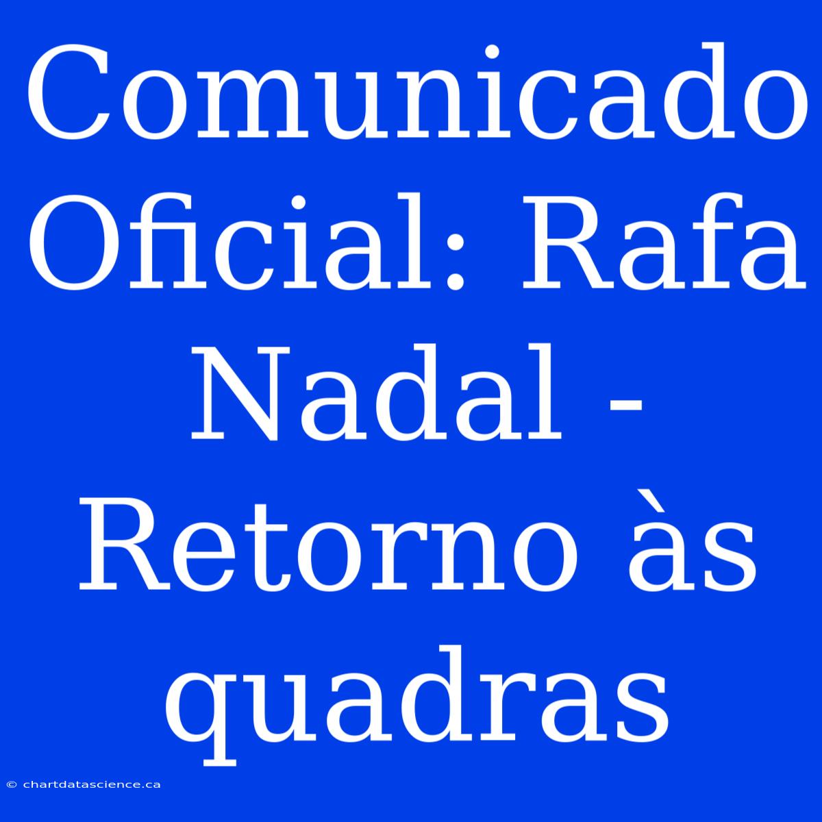 Comunicado Oficial: Rafa Nadal - Retorno Às Quadras