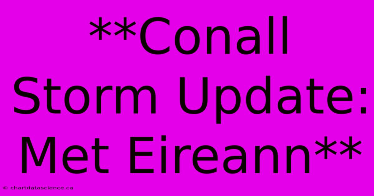 **Conall Storm Update: Met Eireann**