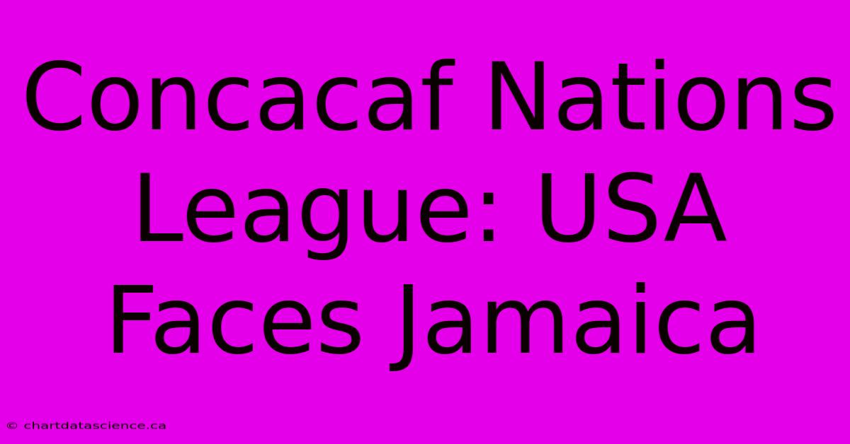 Concacaf Nations League: USA Faces Jamaica