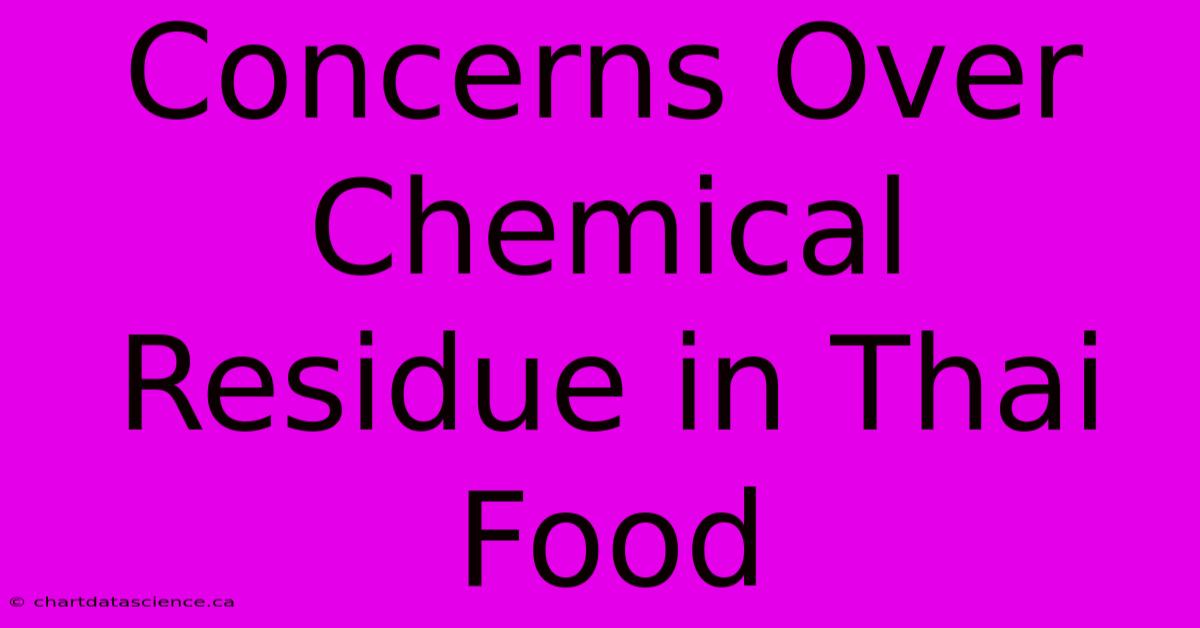 Concerns Over Chemical Residue In Thai Food