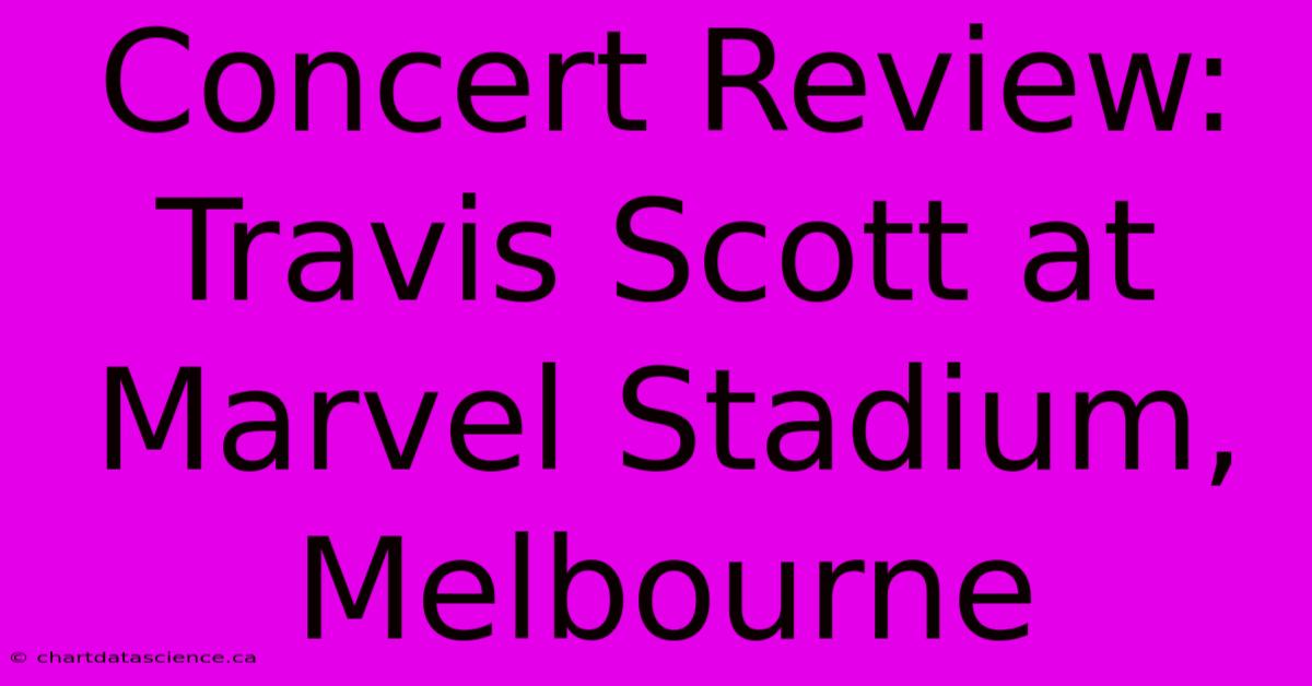 Concert Review: Travis Scott At Marvel Stadium, Melbourne