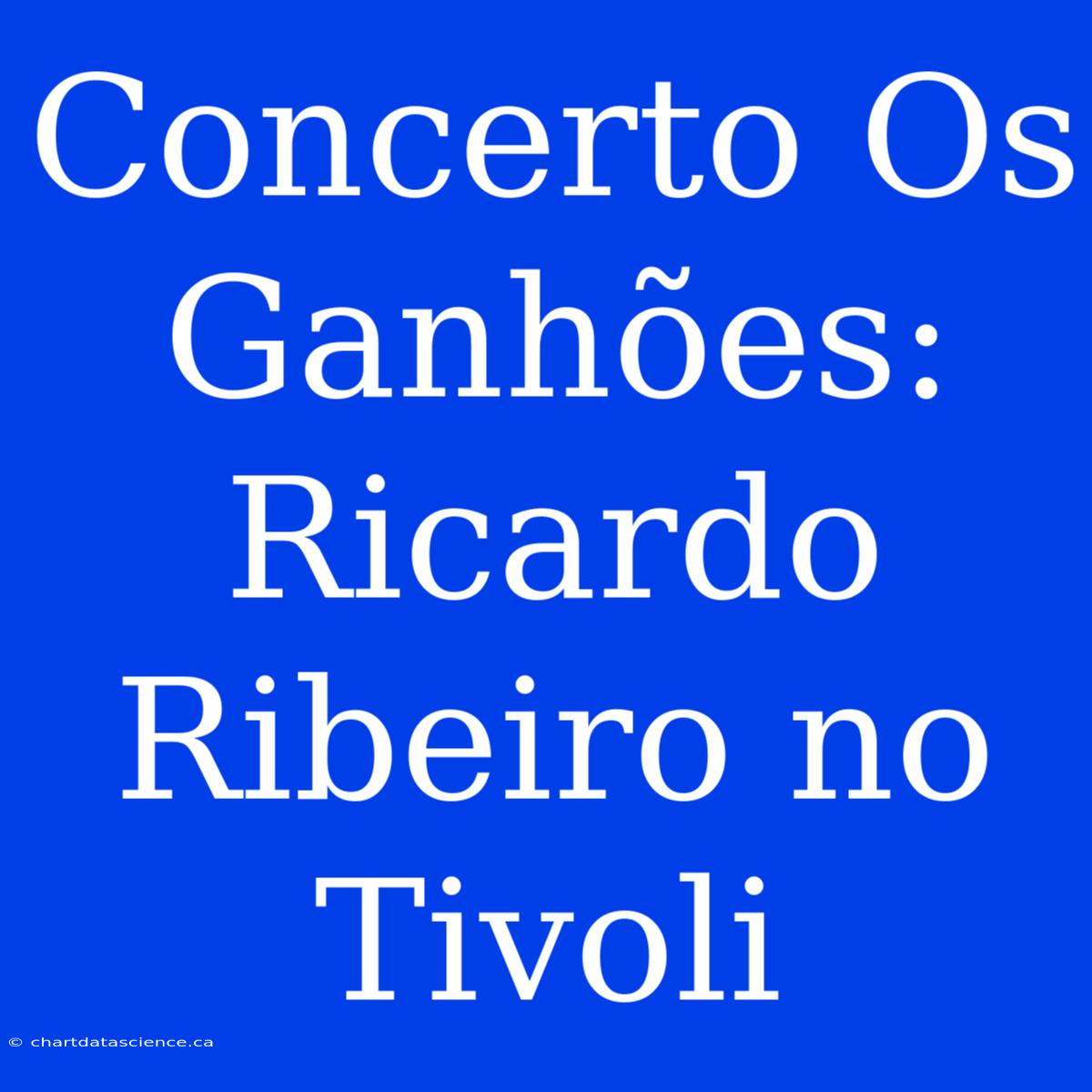 Concerto Os Ganhões: Ricardo Ribeiro No Tivoli