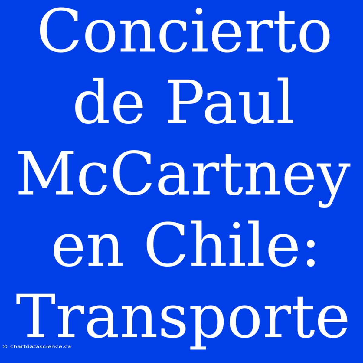 Concierto De Paul McCartney En Chile: Transporte