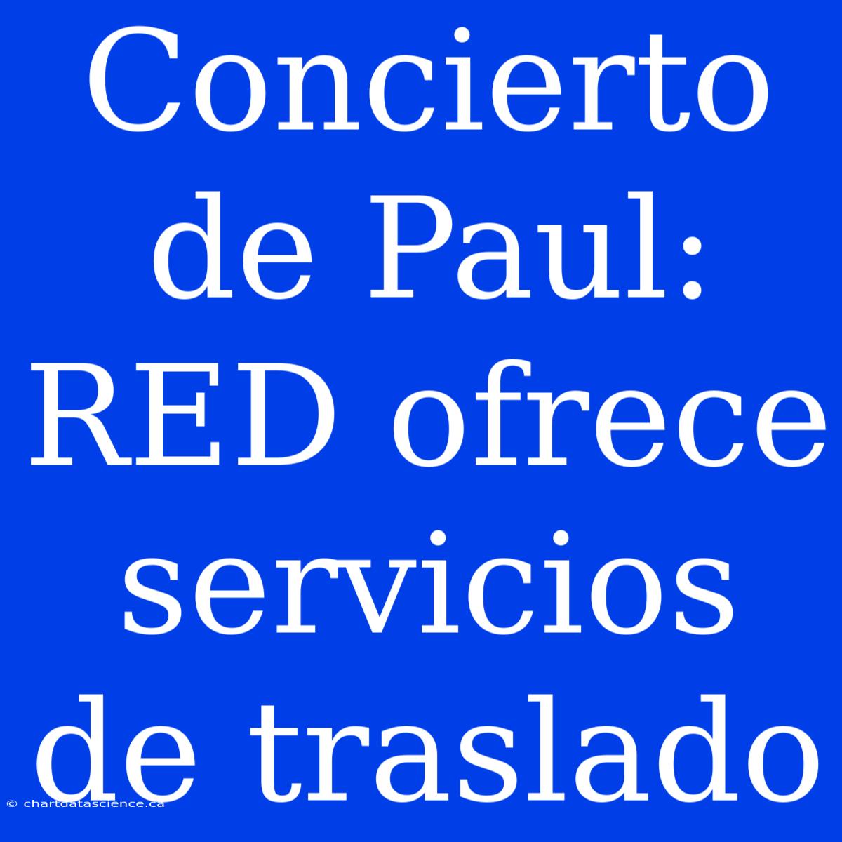 Concierto De Paul: RED Ofrece Servicios De Traslado