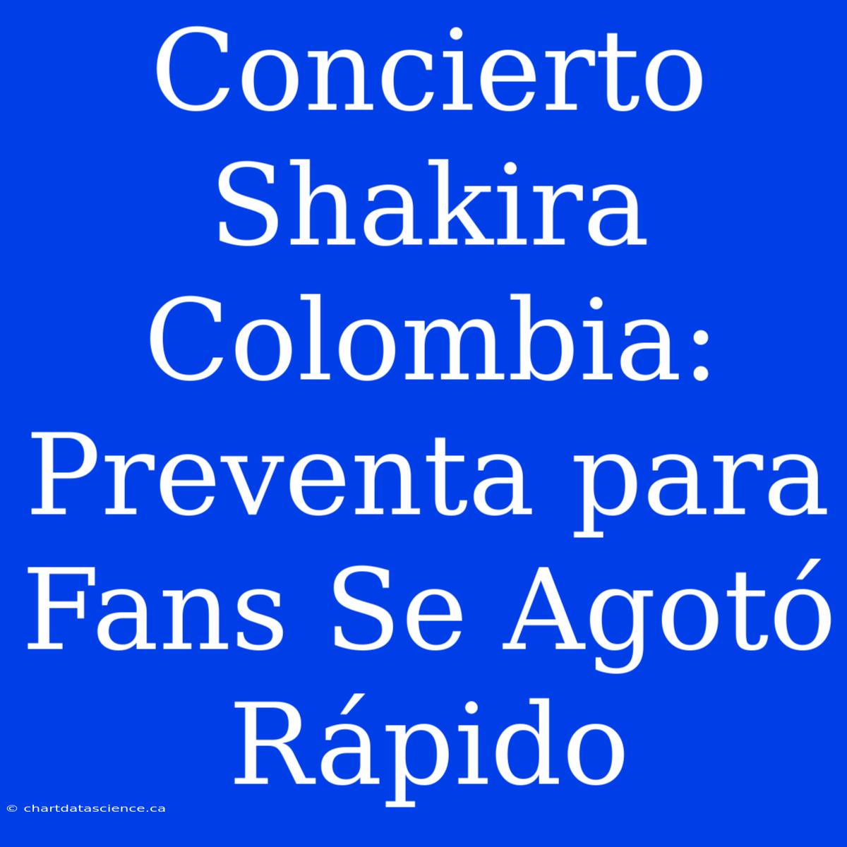 Concierto Shakira Colombia: Preventa Para Fans Se Agotó Rápido