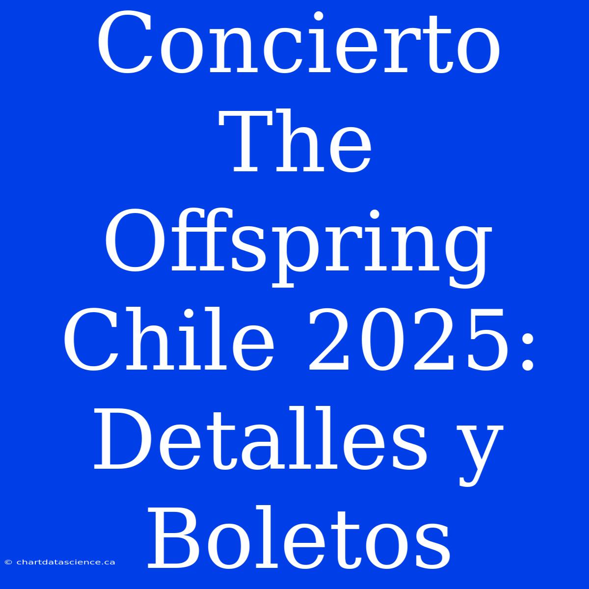 Concierto The Offspring Chile 2025: Detalles Y Boletos