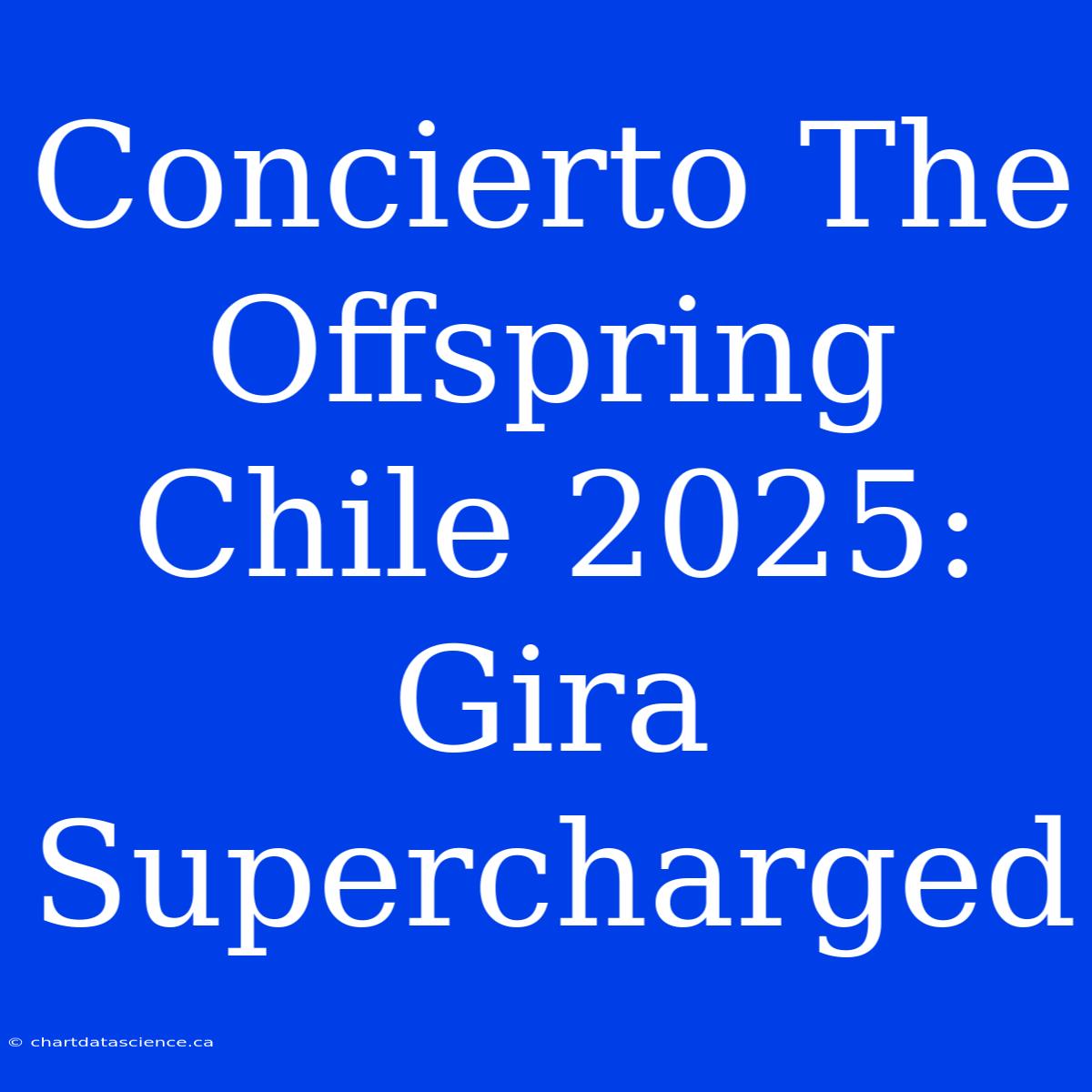 Concierto The Offspring Chile 2025: Gira Supercharged