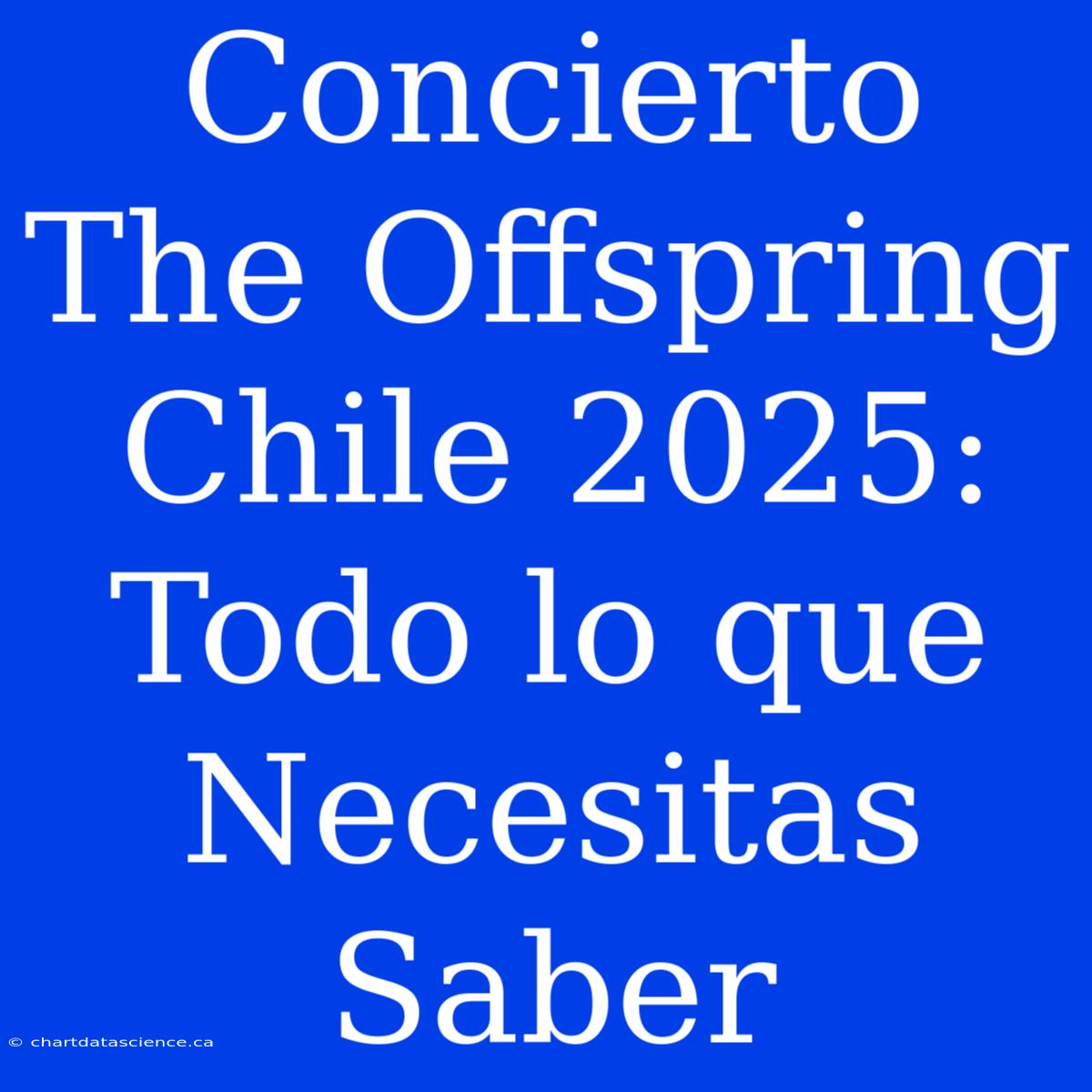 Concierto The Offspring Chile 2025: Todo Lo Que Necesitas Saber