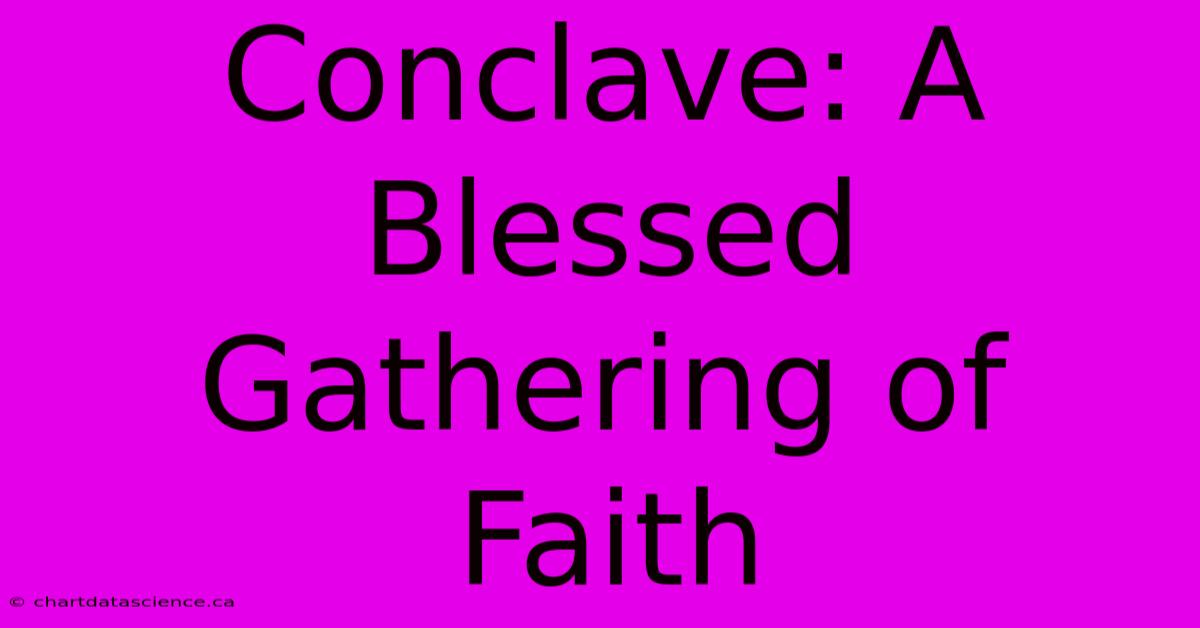 Conclave: A Blessed Gathering Of Faith 