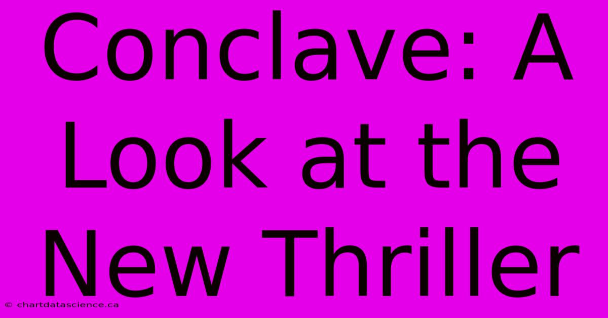 Conclave: A Look At The New Thriller