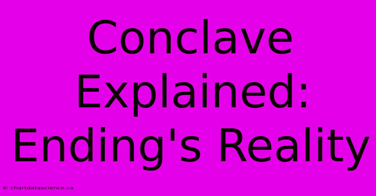 Conclave Explained:  Ending's Reality