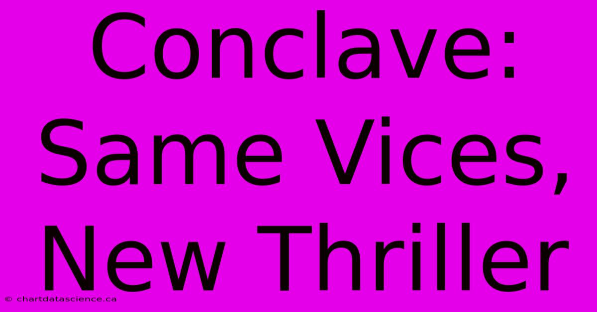 Conclave: Same Vices, New Thriller