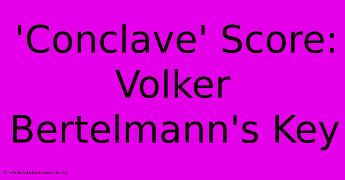 'Conclave' Score: Volker Bertelmann's Key