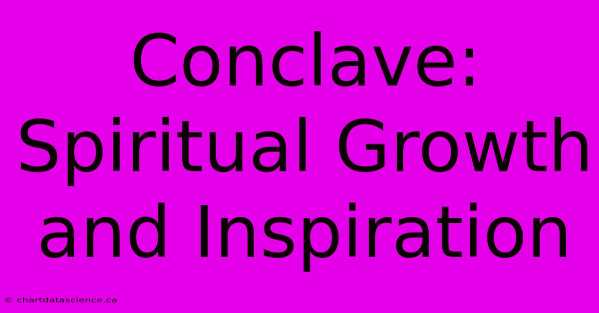 Conclave: Spiritual Growth And Inspiration