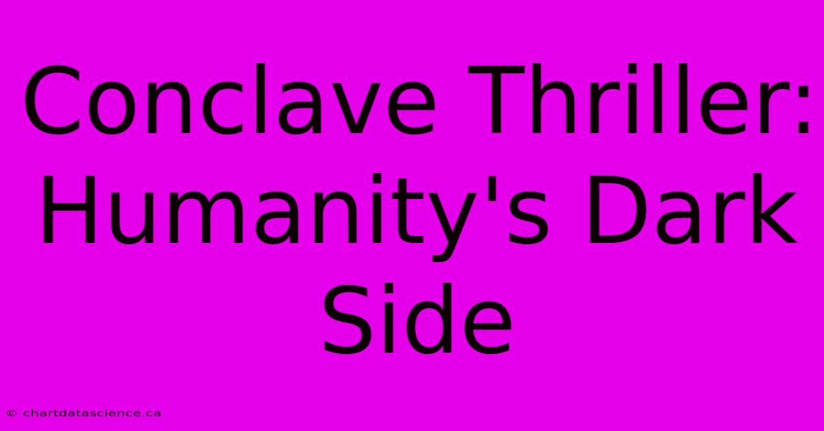 Conclave Thriller: Humanity's Dark Side 