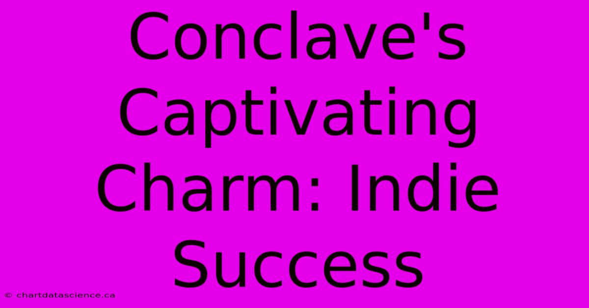 Conclave's Captivating Charm: Indie Success