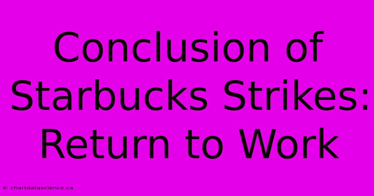 Conclusion Of Starbucks Strikes: Return To Work