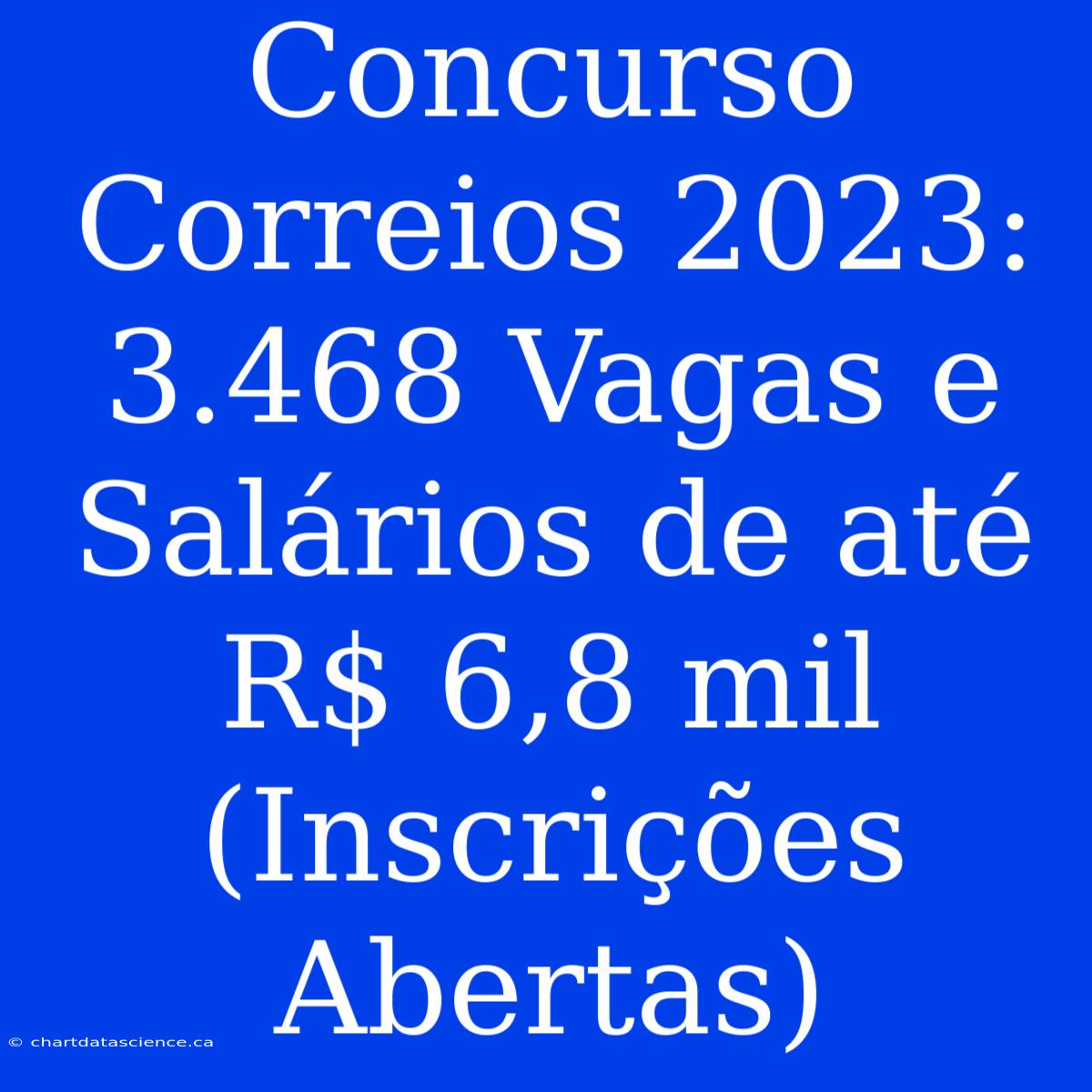 Concurso Correios 2023: 3.468 Vagas E Salários De Até R$ 6,8 Mil (Inscrições Abertas)