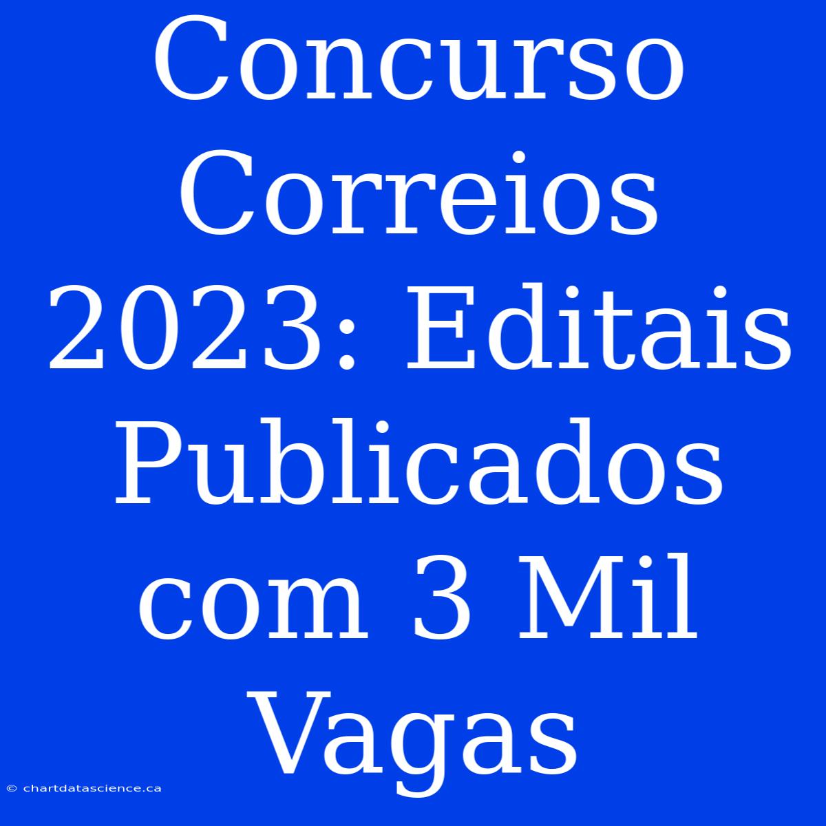 Concurso Correios 2023: Editais Publicados Com 3 Mil Vagas