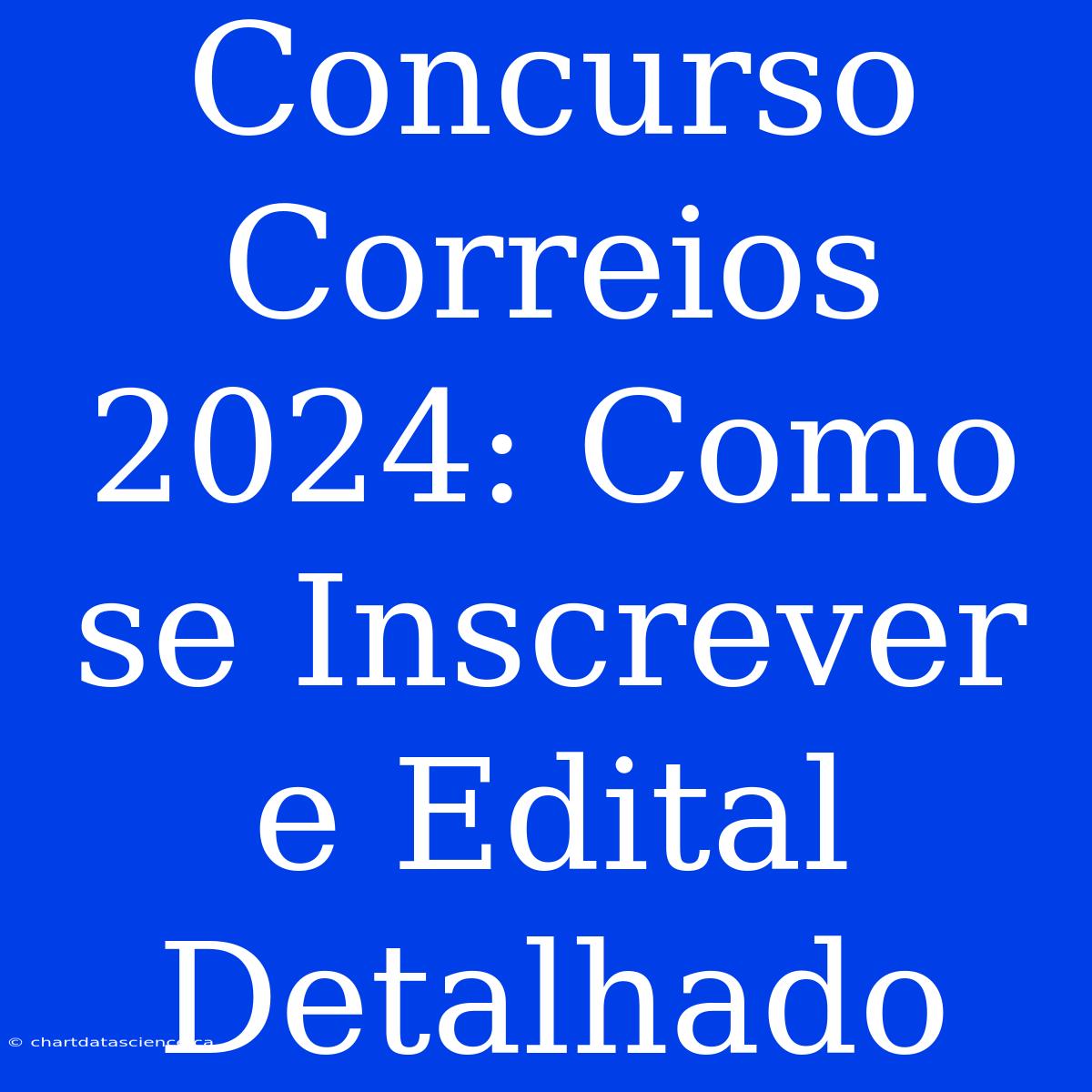 Concurso Correios 2024: Como Se Inscrever E Edital Detalhado