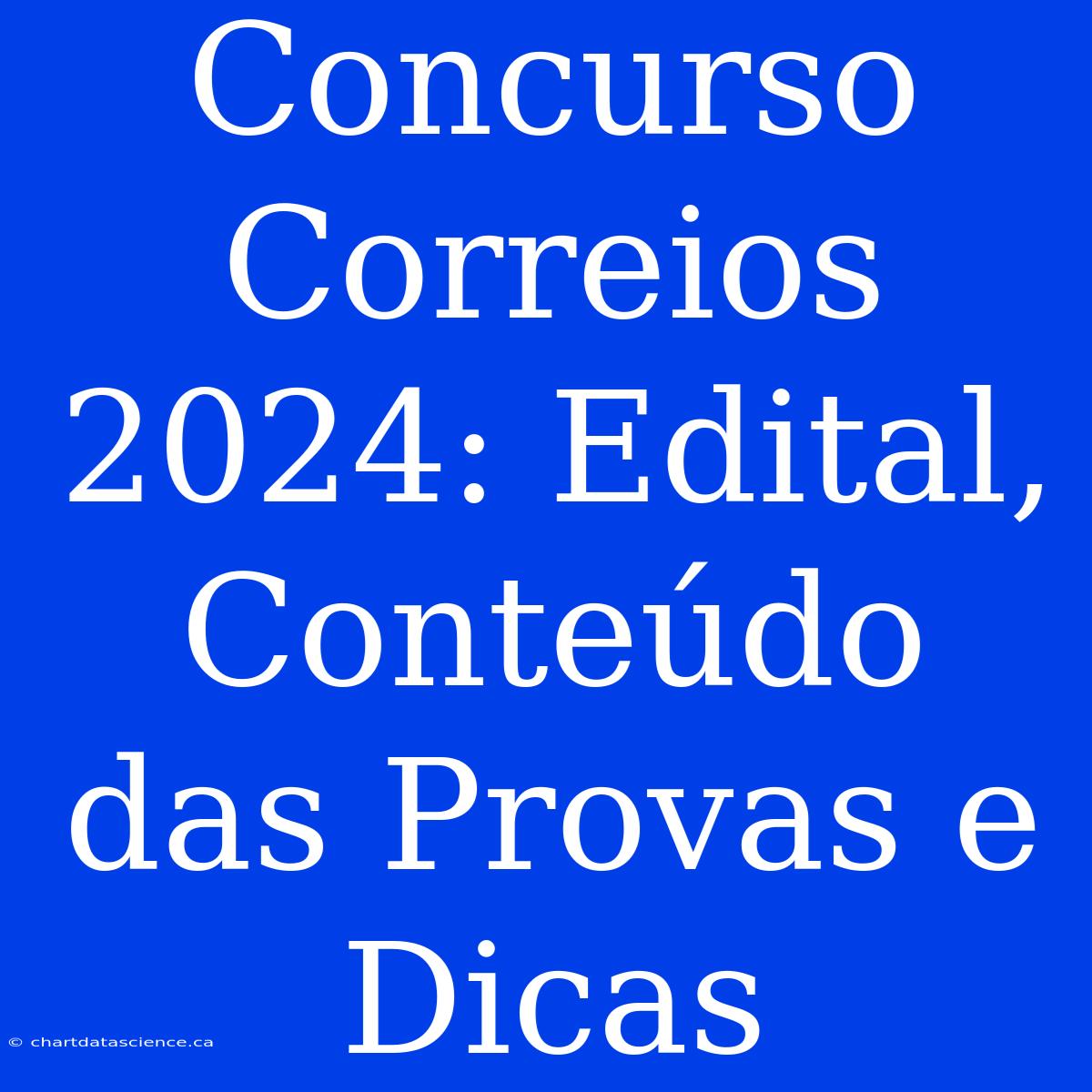 Concurso Correios 2024: Edital, Conteúdo Das Provas E Dicas