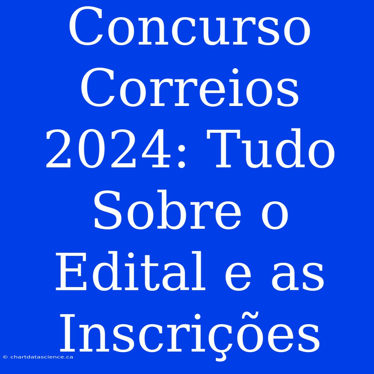 Concurso Correios 2024: Tudo Sobre O Edital E As Inscrições