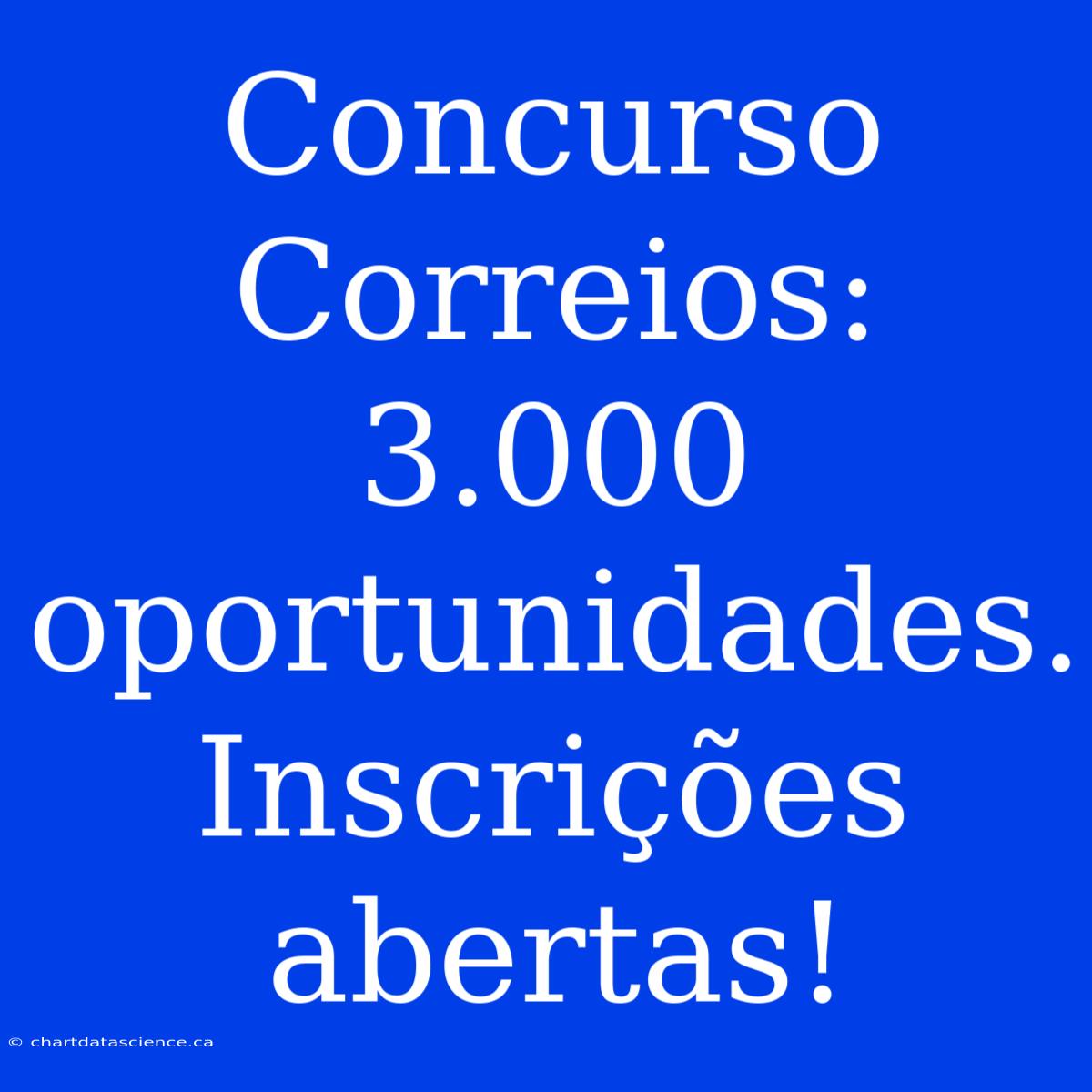 Concurso Correios: 3.000 Oportunidades. Inscrições Abertas!