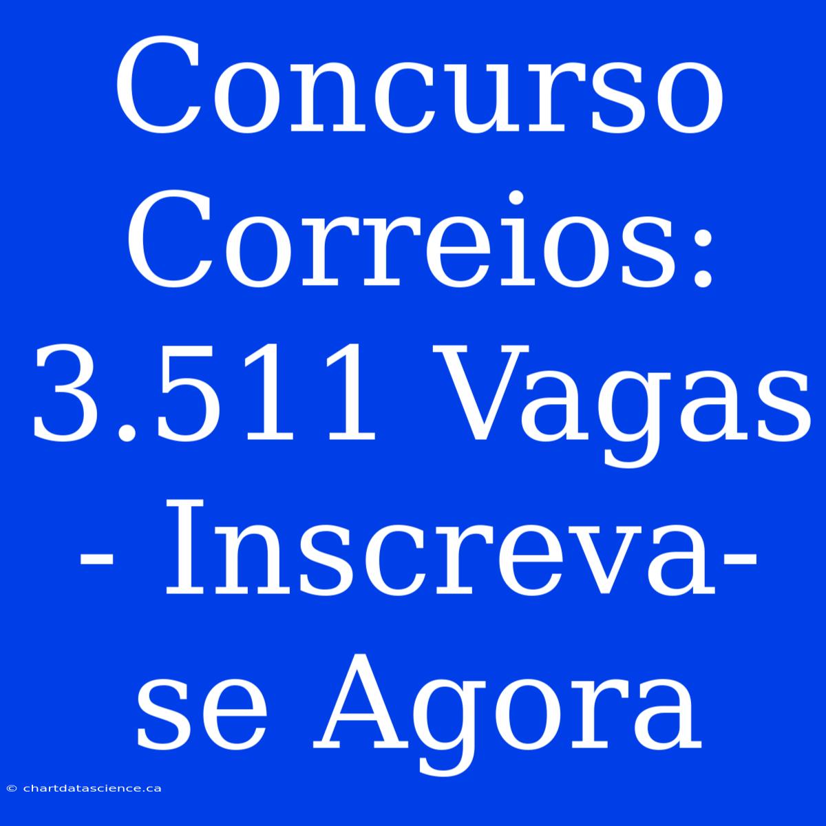 Concurso Correios: 3.511 Vagas - Inscreva-se Agora