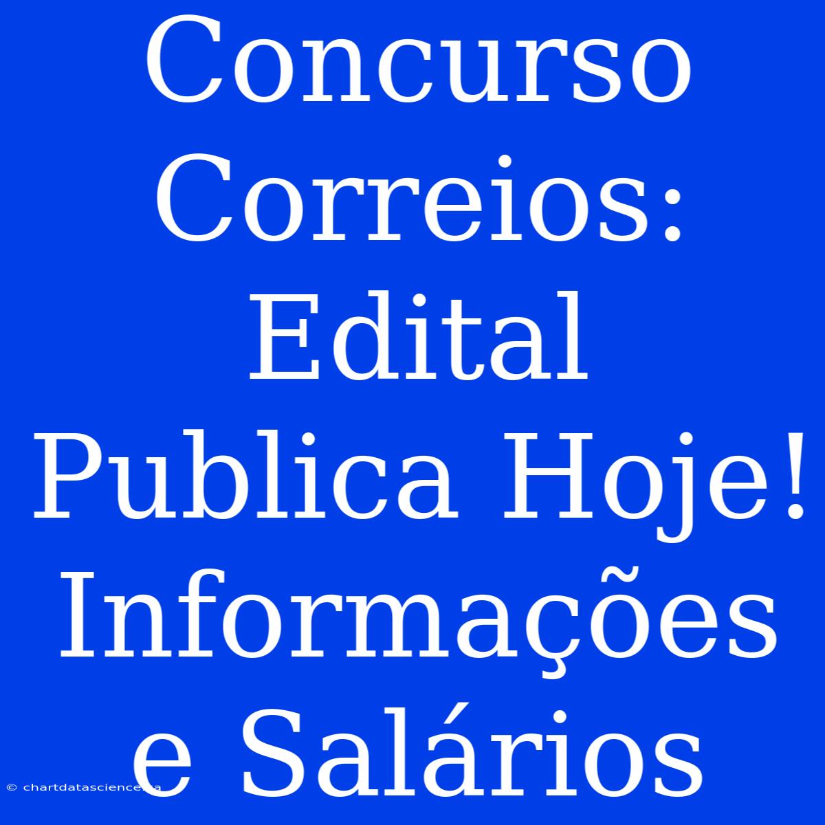 Concurso Correios: Edital Publica Hoje! Informações E Salários