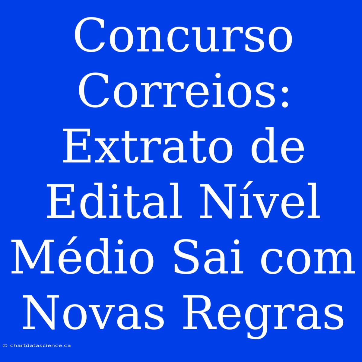 Concurso Correios: Extrato De Edital Nível Médio Sai Com Novas Regras