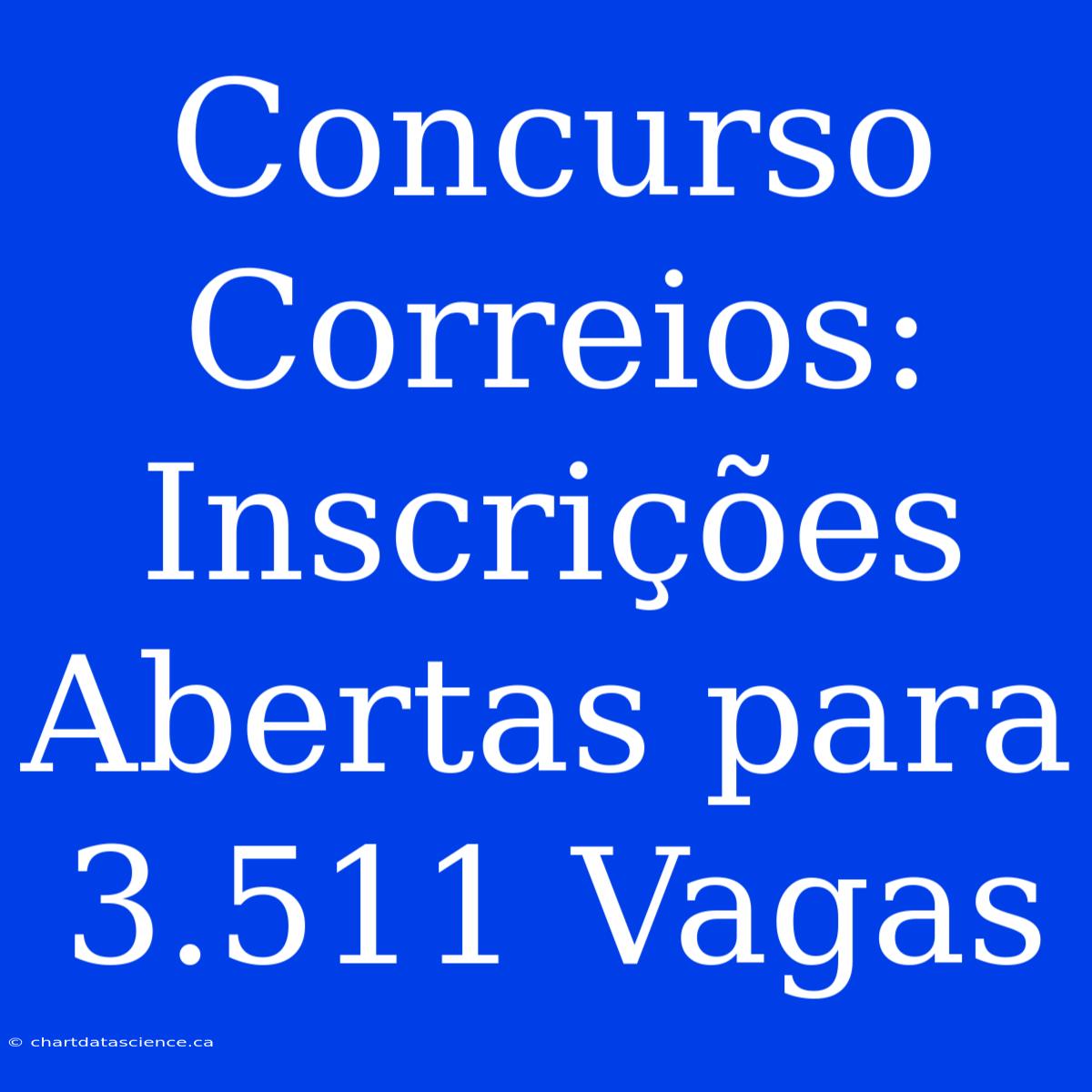 Concurso Correios: Inscrições Abertas Para 3.511 Vagas