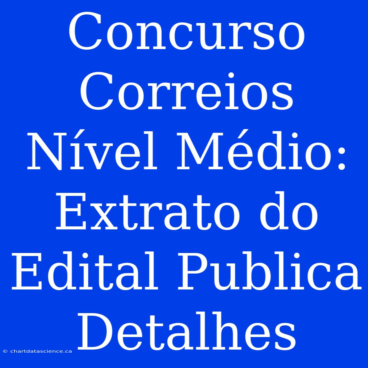 Concurso Correios Nível Médio: Extrato Do Edital Publica Detalhes