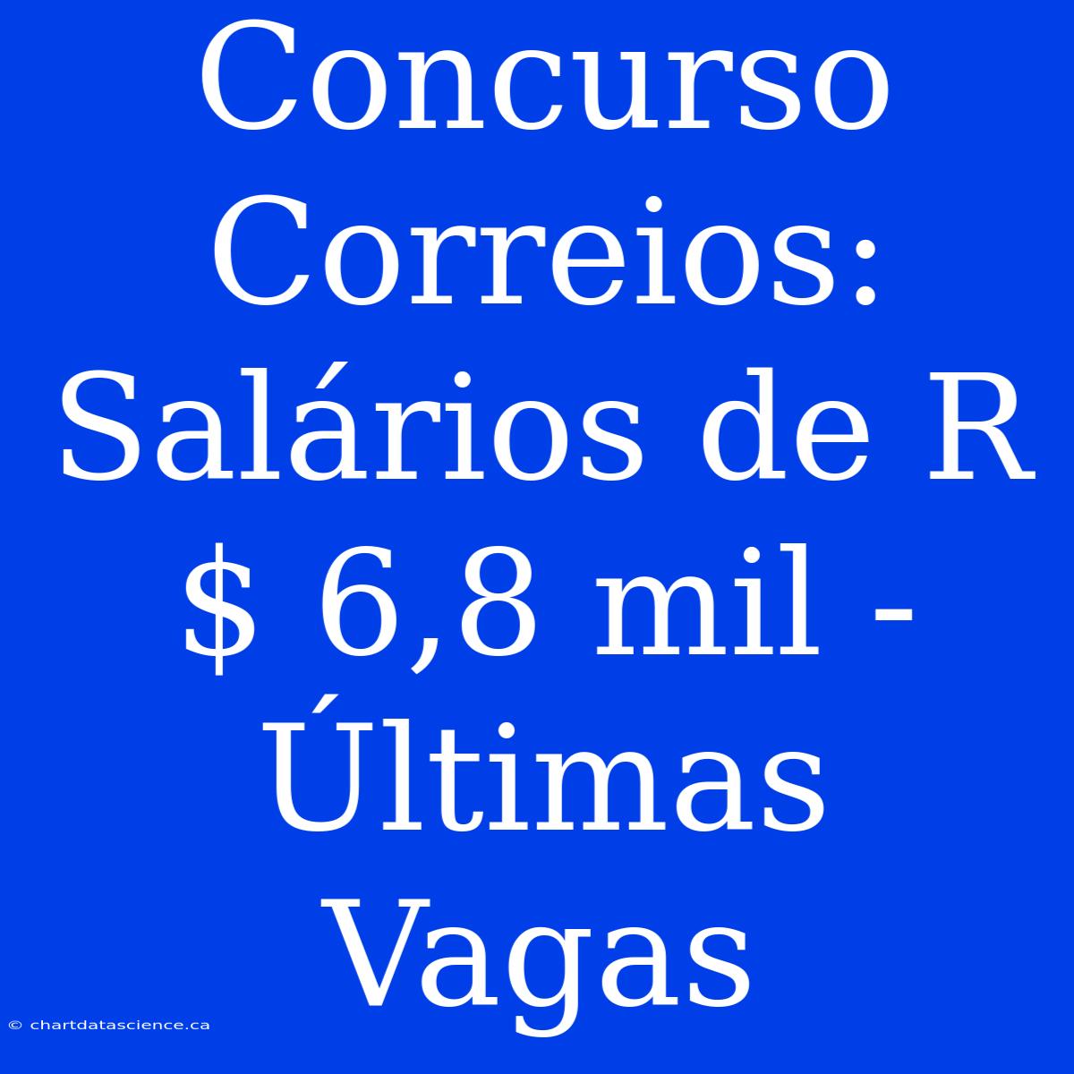 Concurso Correios: Salários De R$ 6,8 Mil - Últimas Vagas