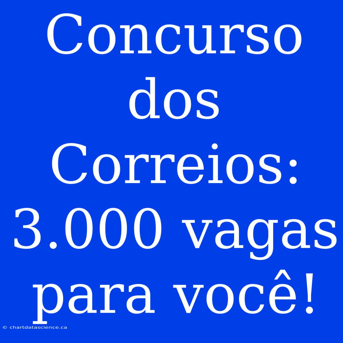 Concurso Dos Correios: 3.000 Vagas Para Você!