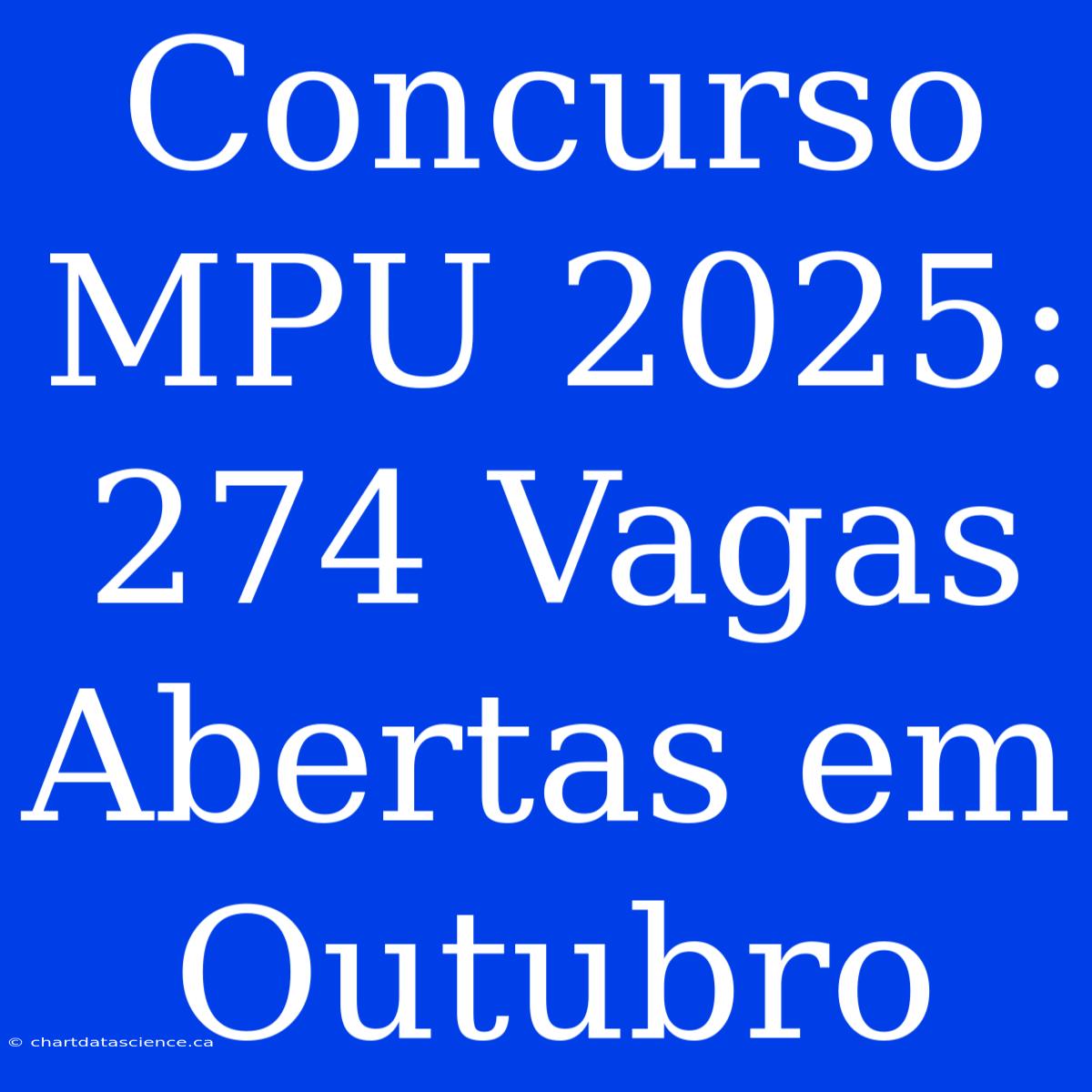 Concurso MPU 2025: 274 Vagas Abertas Em Outubro