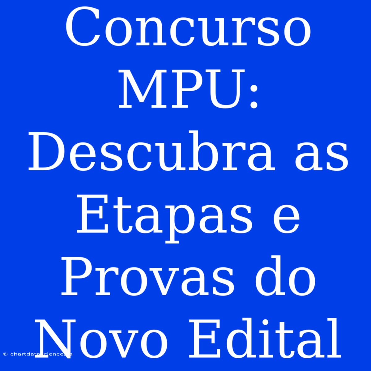 Concurso MPU: Descubra As Etapas E Provas Do Novo Edital