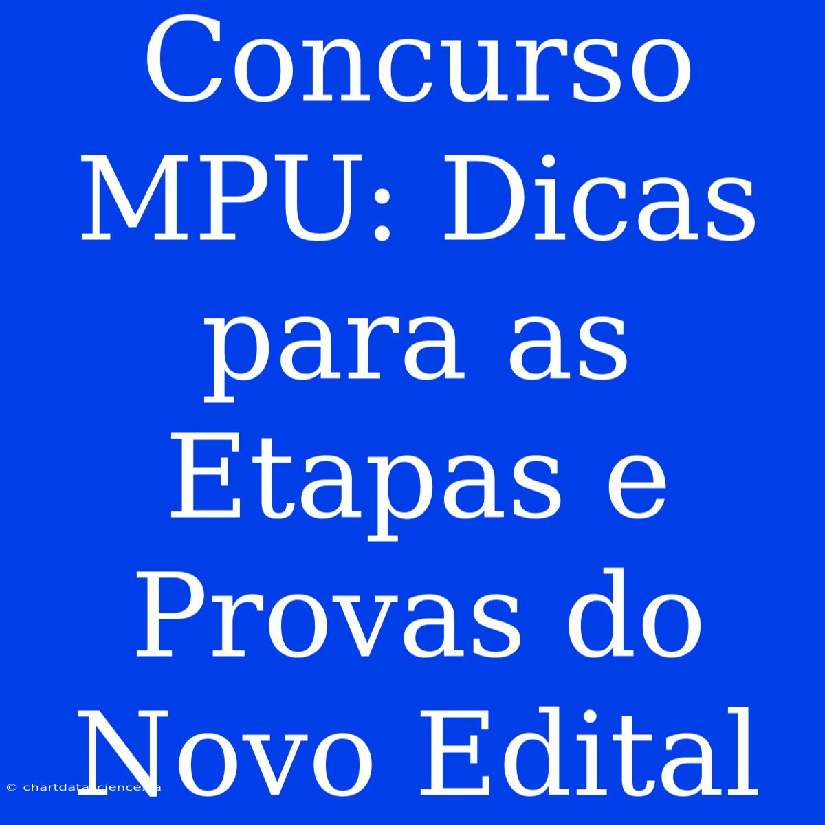 Concurso MPU: Dicas Para As Etapas E Provas Do Novo Edital