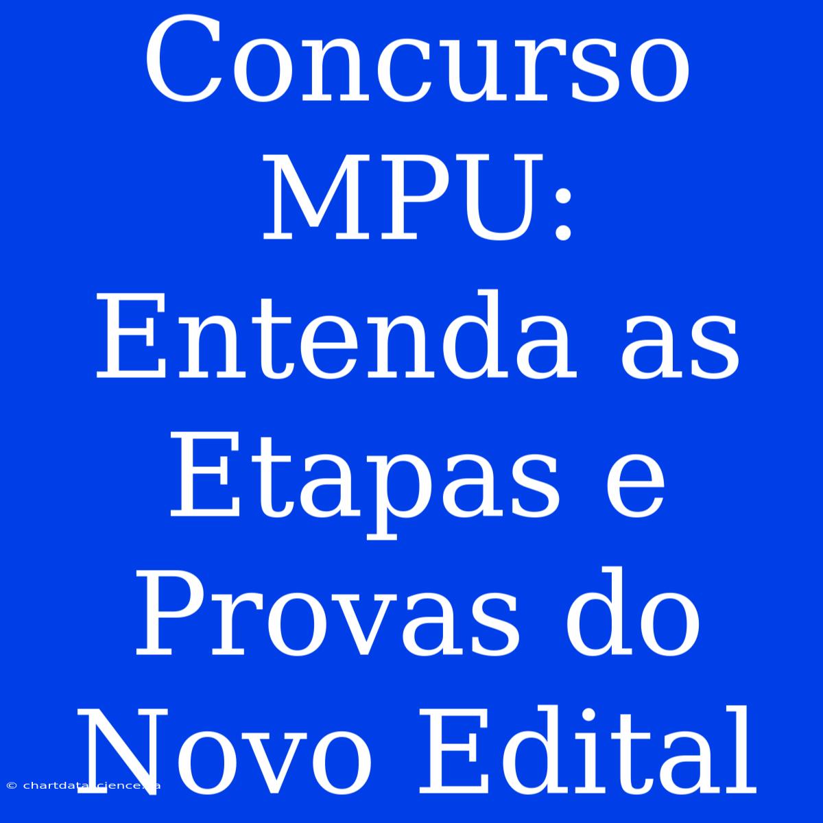 Concurso MPU: Entenda As Etapas E Provas Do Novo Edital