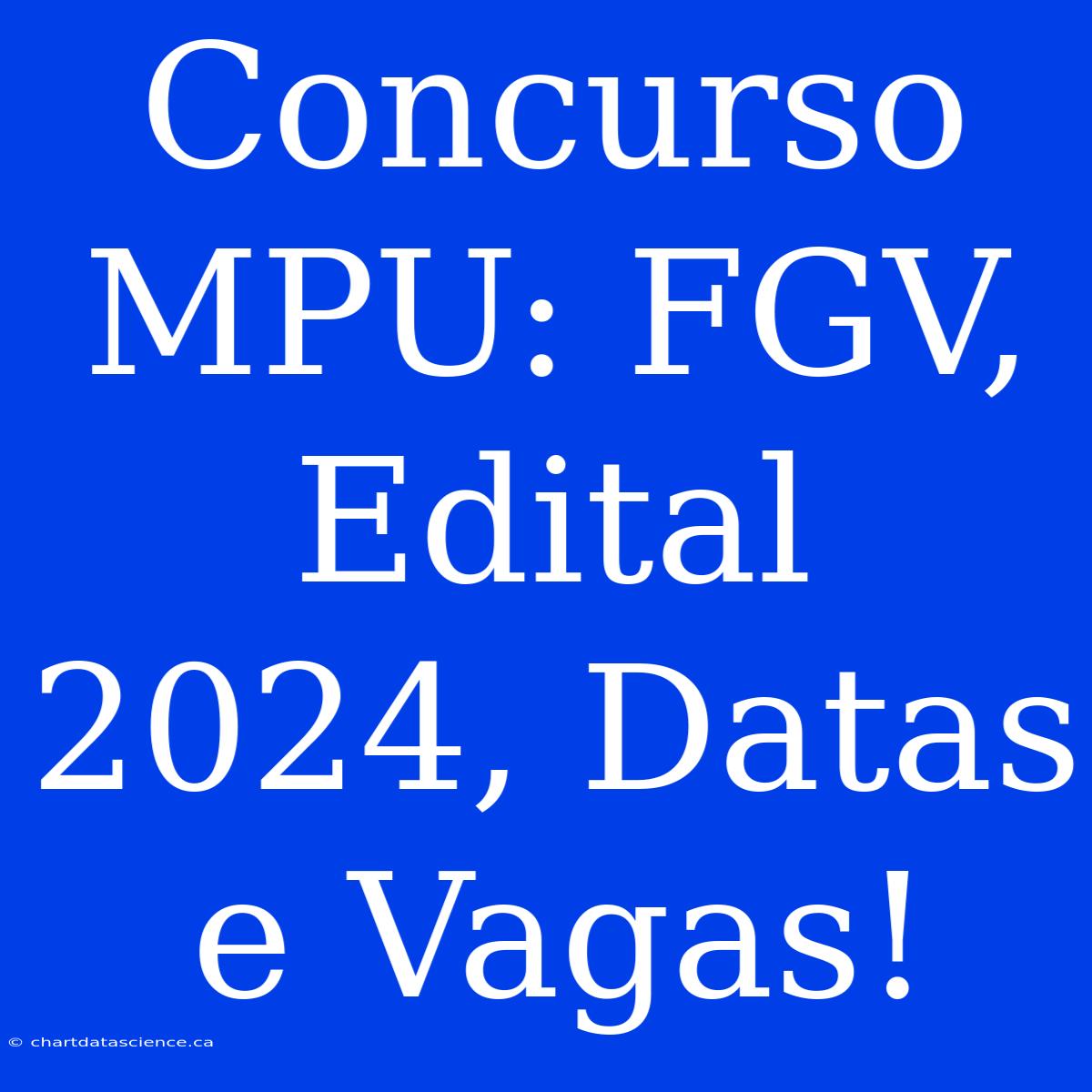 Concurso MPU: FGV, Edital 2024, Datas E Vagas!