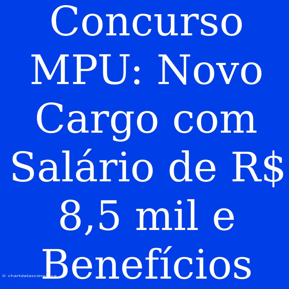 Concurso MPU: Novo Cargo Com Salário De R$ 8,5 Mil E Benefícios