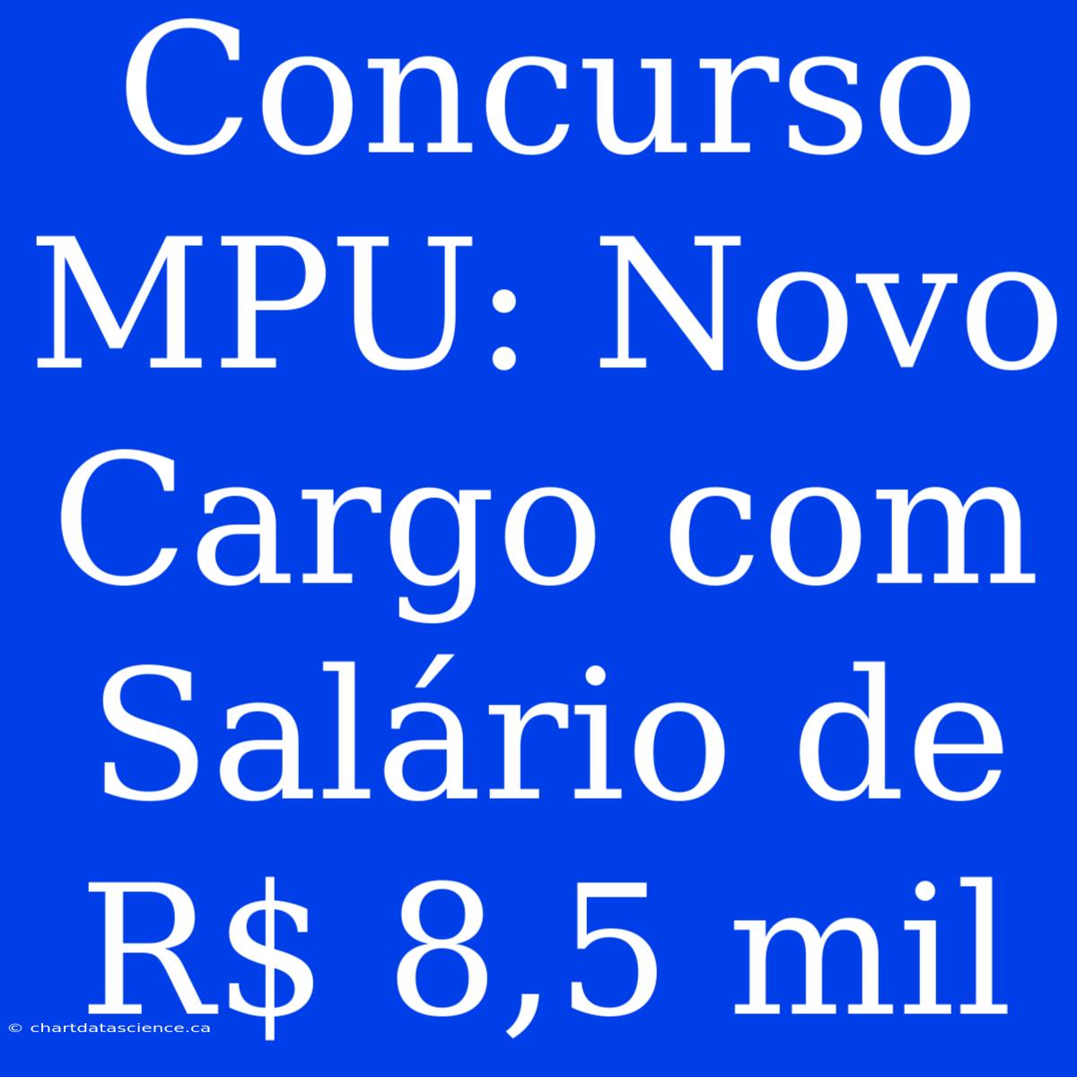 Concurso MPU: Novo Cargo Com Salário De R$ 8,5 Mil