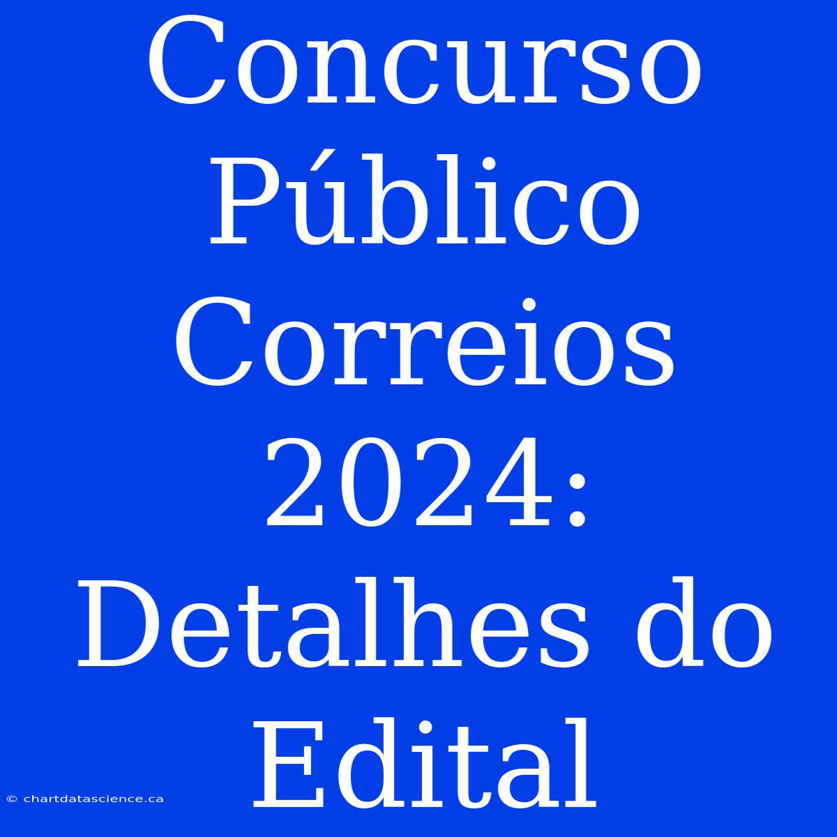 Concurso Público Correios 2024: Detalhes Do Edital