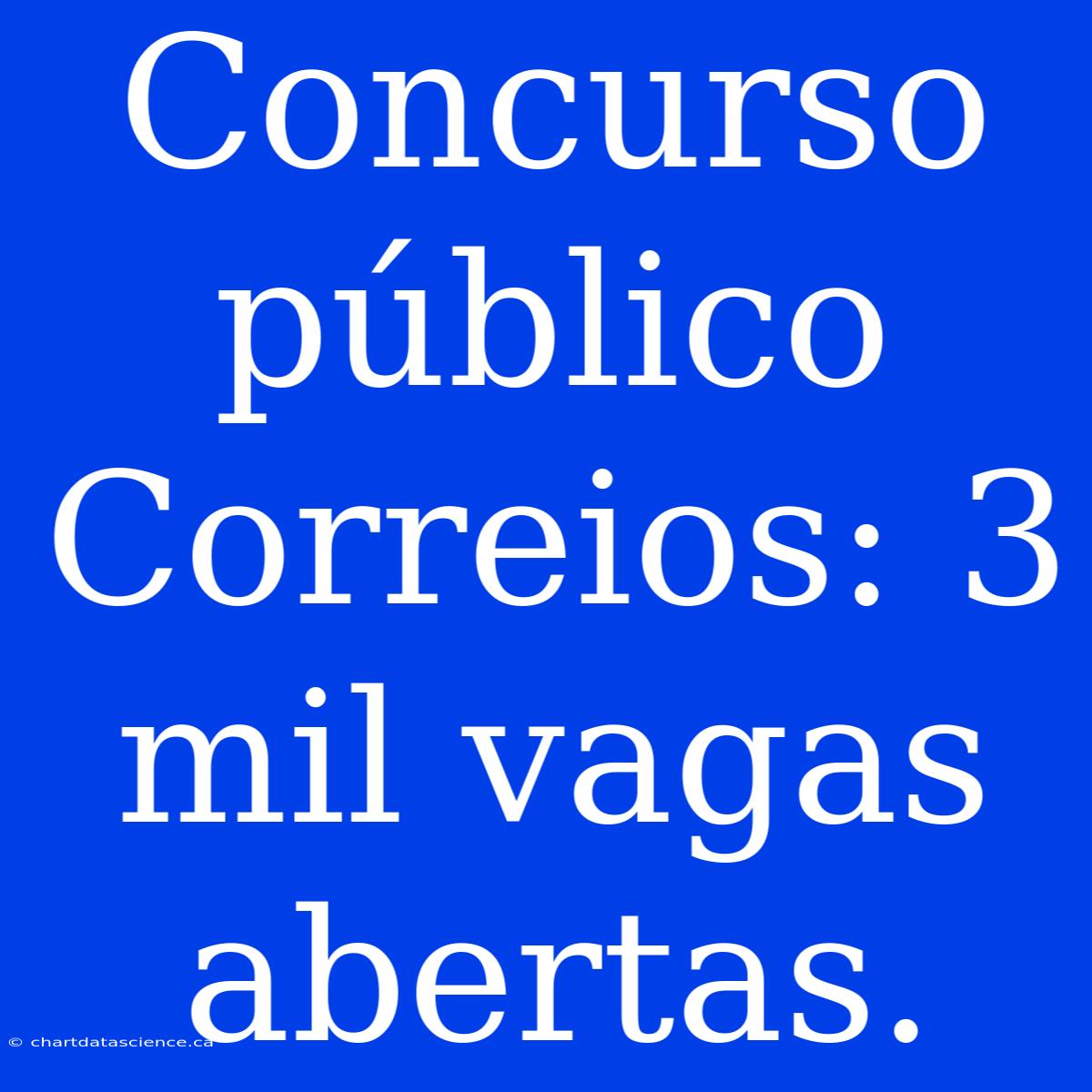 Concurso Público Correios: 3 Mil Vagas Abertas.