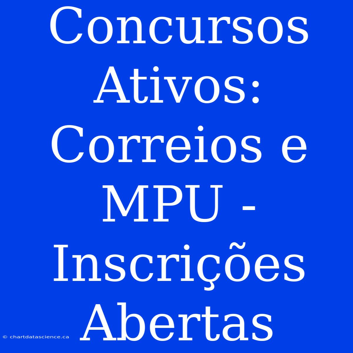 Concursos Ativos: Correios E MPU - Inscrições Abertas