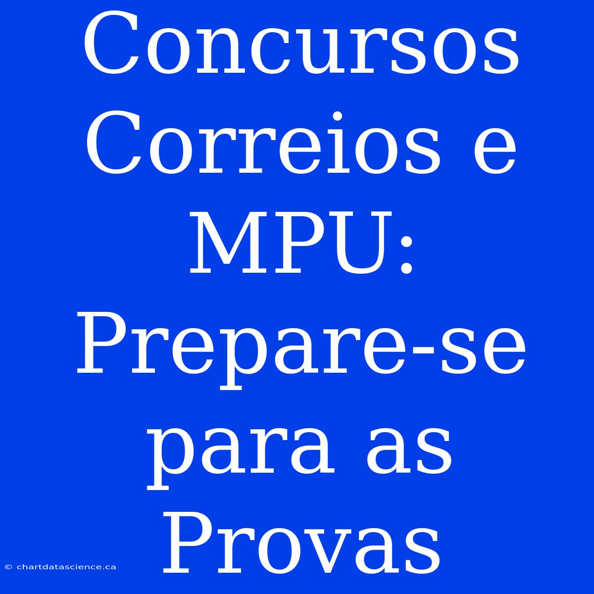 Concursos Correios E MPU: Prepare-se Para As Provas